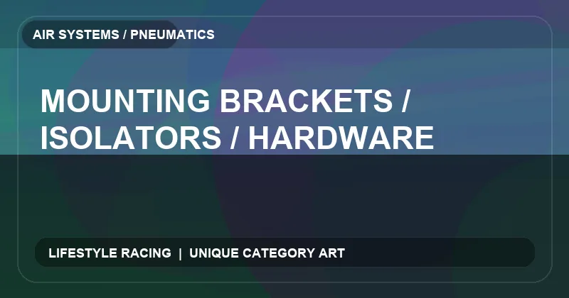 Mounting Brackets / Isolators / Hardware